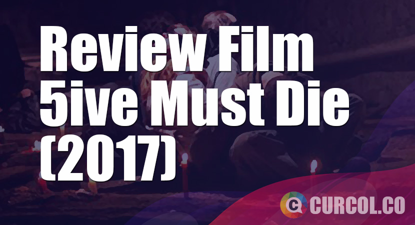 Review Film 5ive Must Die (2017)