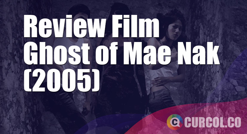 Review Film Ghost of Mae Nak (2005)