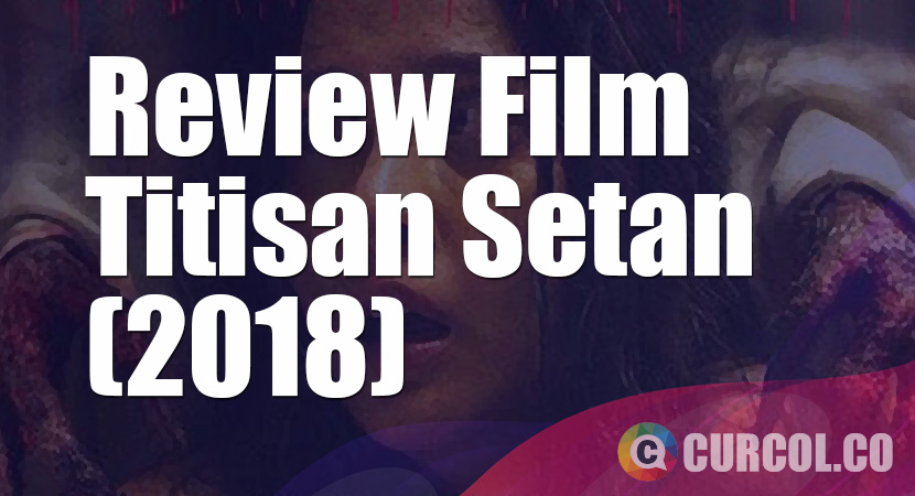 Review Film Titisan Setan (2018)