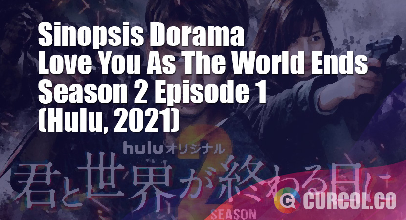 Sinopsis Love You As The World Ends Season 2 Episode 1 (Hulu, 2021)