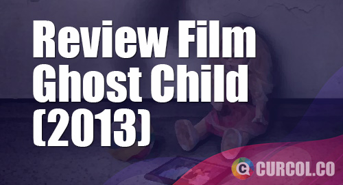 Review Film Ghost Child (2013)