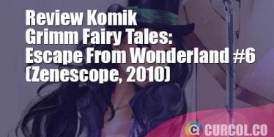 Review Komik Grimm Fairy Tales: Escape From Wonderland #6 (Zenescope, 2010)