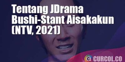 Tentang JDrama Bushi-Stant Aisakakun (NTV, 2021)