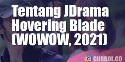 Tentang JDrama Hovering Blade (WOWOW, 2021)
