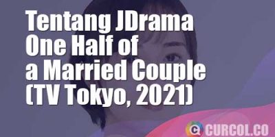 Tentang JDrama One Half of A Married Couple (TV Tokyo, 2021)