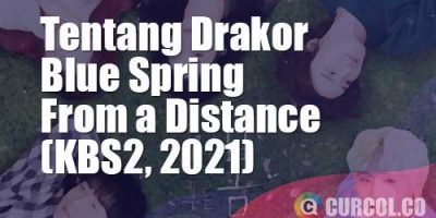 Tentang Drakor Blue Spring From A Distance (KBS2, 2021)