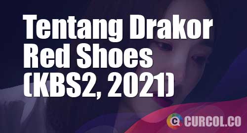 Tentang Drakor Red Shoes (KBS2, 2021) 3 drakor red shoes