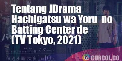 Tentang JDrama Hachigatsu wa Yoru no Batting Center de (TV Tokyo, 2021)