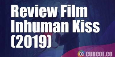 Review Film Inhuman Kiss (2019)
