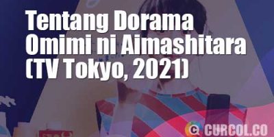 Tentang Dorama Omimi Ni Aimashitara (TV Tokyo, 2021)