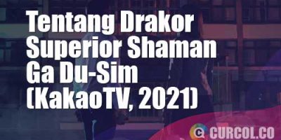 Tentang Drakor Superior Shaman Ga Du-Sim (KakaoTV, 2021)