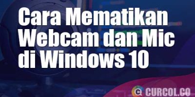 Cara Mematikan Microphone dan Webcam di Windows 10