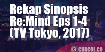 Rekap Sinopsis Re:Mind Episode 1-4 (TV Tokyo, 2017)