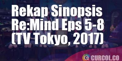 Rekap Sinopsis Re:Mind Episode 5-8 (TV Tokyo, 2017)