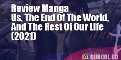 Review Manga Us, The End Of The World, And The Rest Of Our Life (2019)