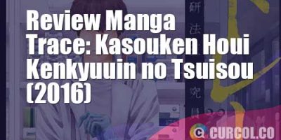 Review Manga Trace: Kasouken Houi Kenkyuuin No Tsuisou (2016)
