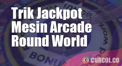 trik jackpot round world arcade