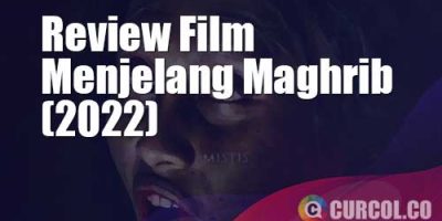Review Film Menjelang Magrib (2022) | Jadi Orang Pintar Gara-Gara Mitos Dilanggar