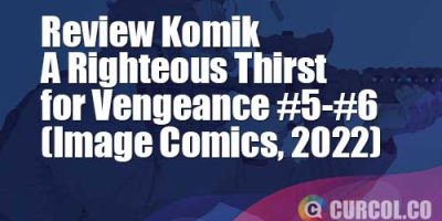 Review Komik A Righteous Thirst for Vengeance #5-#6 (Image Comics, 2022)