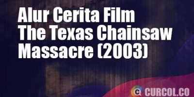 Alur Cerita Film The Texas Chainsaw Massacre (2003) | Mau Nonton Konser Band Malah Jadi Korband