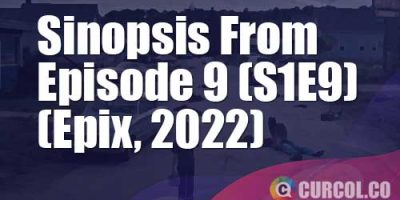 Sinopsis From Episode 9 (Epix, 2022) | Misteri Baru Di Dalam Hutan