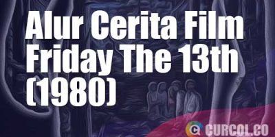 Alur Cerita Film Friday The 13th (1980) | Niat Membuka Kemah Malah Menutup Usiah