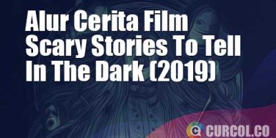 Alur Cerita Film Scary Stories To Tell In The Dark (2019) | Derita (Nyaris) Tiada Akhir Akibat Nyolong Bukunya Penyihir