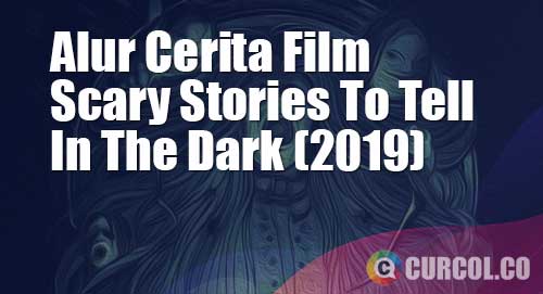alur cerita film scary stories to tell in the dark