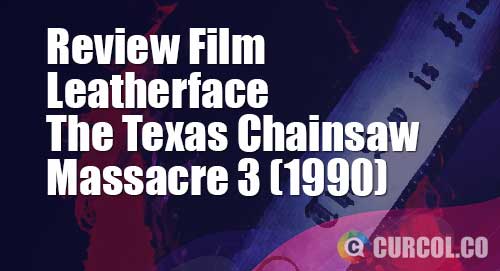 alur cerita leatherface texas chainsaw massacre 3