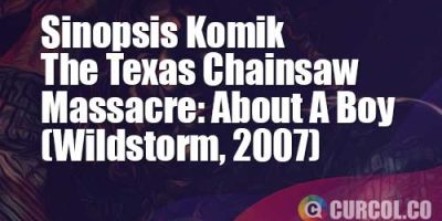 Sinopsis Komik Texas Chainsaw Massacre: About A Boy (Wildstorm, 2007) | Mengintip Masa Remaja Pembunuh Bertopeng Kulit Kepala