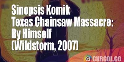 Sinopsis Komik Texas Chainsaw Massacre: By Himself (Wildstorm, 2007) | Masa Lalu Si Sherif Palsu