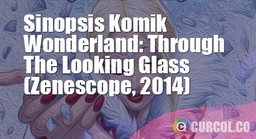 sinopsis komik wonderland through the looking glass