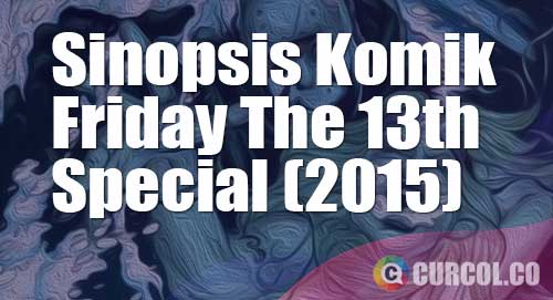 sinopsis komik friday the 13th special