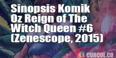 Sinopsis Komik Oz Reign Of The Witch Queen #6 