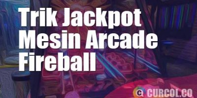 Trik Jackpot Mesin Arcade Fireball | Cara Mendapatkan Tiket Banyak