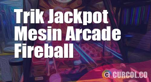 trik jackpot mesin arcade fireball