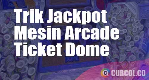 trik jackpot mesin arcade ticket dome