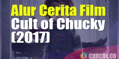 Alur Cerita Film Cult of Chucky (2017) | Sendiri Jadi Pembunuh Bertiga Jadi Sekte