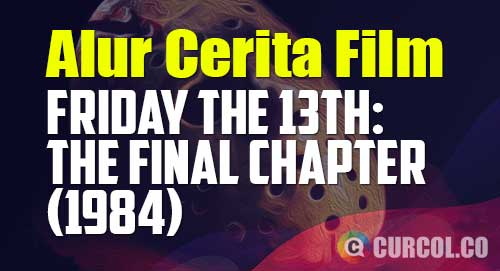 alur cerita film friday the 13th the final chapter 1984