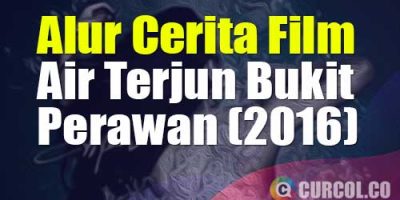 Alur Cerita Film Air Terjun Bukit Perawan (2016) | Cari Pacar Hilang Malah Nemu Fakta Yang Bikin Tercengang