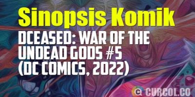 Sinopsis Komik DCeased: War of The Undead Gods #5 (DC Comics, 2022)