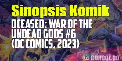 Sinopsis Komik DCeased: War Of The Undead Gods #6 (DC Comics, 2023)