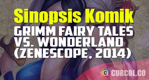 sinopsis komik grimm fairy tales vs wonderland 2014