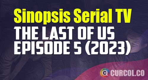 sinopsis the last of us episode 5