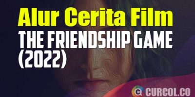 Alur Cerita Film The Friendship Game (2022) | Iseng Uji Pertemanan Malah Bikin Semua Berantakan