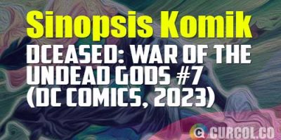 Sinopsis Komik DCeased: War Of The Undead Gods #7 (DC Comics, 2023)