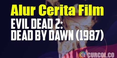 Alur Cerita Film Evil Dead 2: Dead By Dawn (1987) | Mau Enak Enak Di Tengah Hutan Malah Diserang Setan