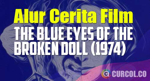 alur cerita film the blue eyes of the broken doll 1974