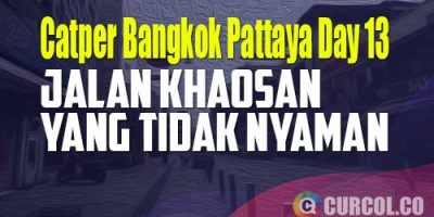 Jalan Khaosan Yang Tidak Nyaman | Catper Bangkok Pattaya Day 13 (28 Oktober 2022)