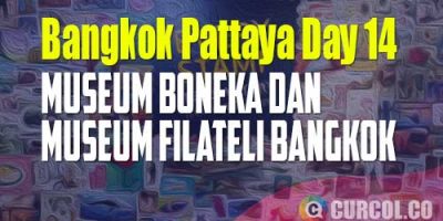 Museum Boneka dan Museum Filateli di Bangkok | Catper Bangkok Pattaya Day 14 (29 Oktober 2022)